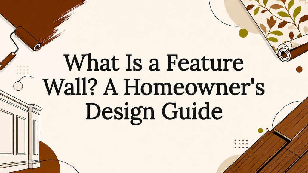 What Is a Feature Wall? A Homeowner's Design Guide