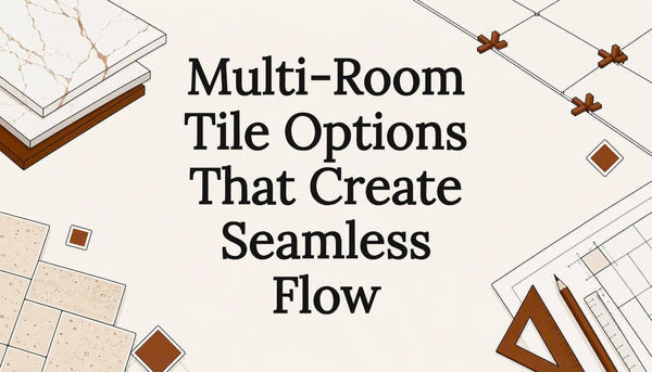Multi-Room Tile Options That Create Seamless Flow
