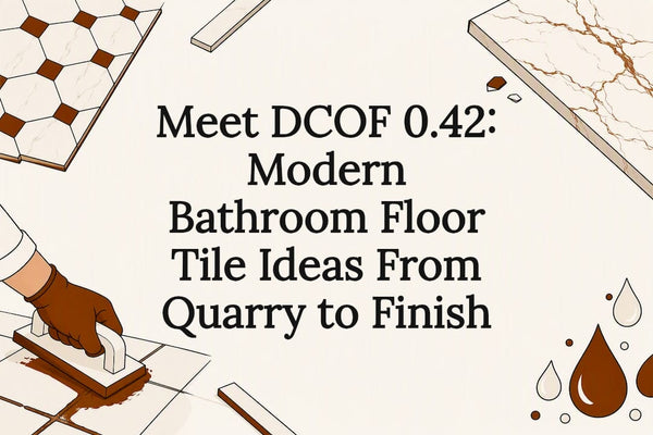 Meet DCOF 0.42: Modern Bathroom Floor Tile Ideas From Quarry to Finish