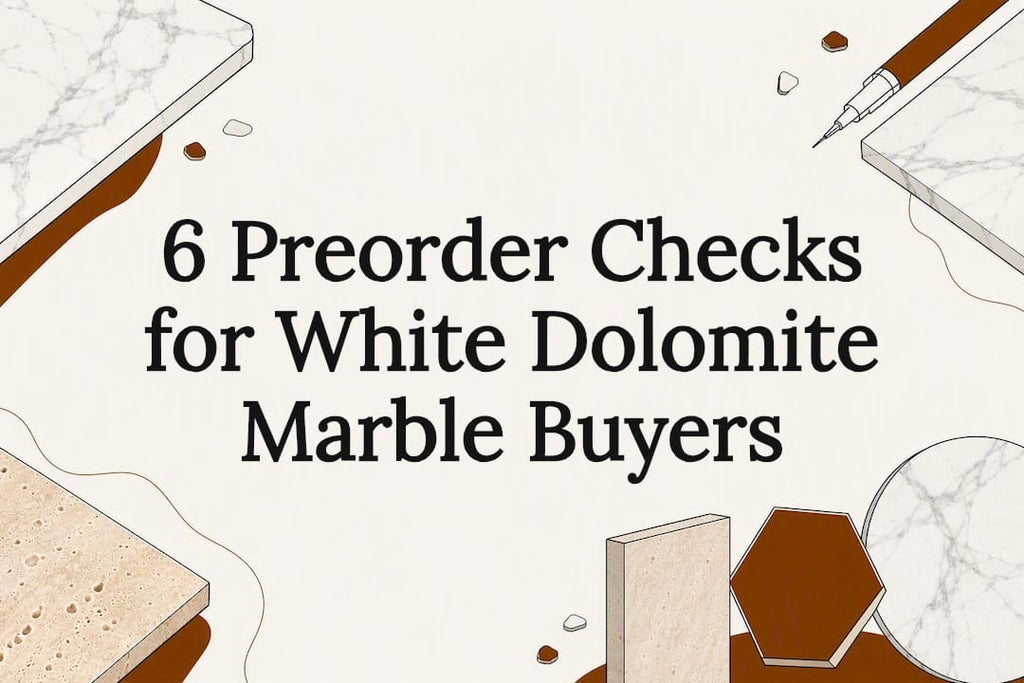 6 Preorder Checks for White Dolomite Marble Buyers