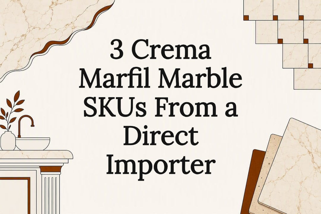 3 Crema Marfil Marble SKUs From a Direct Importer