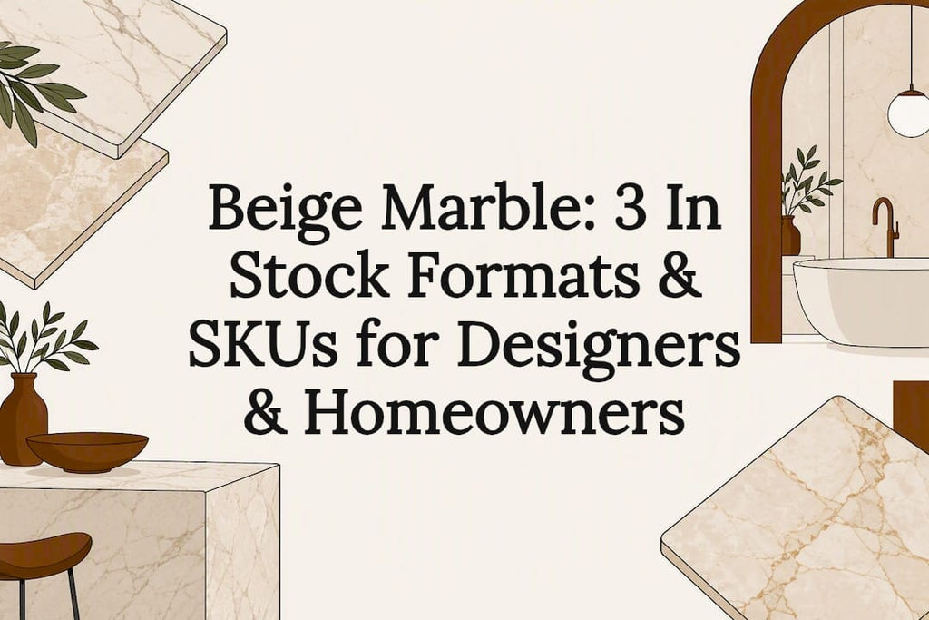 Beige Marble: 3 In Stock Formats & SKUs for Designers & Homeowners