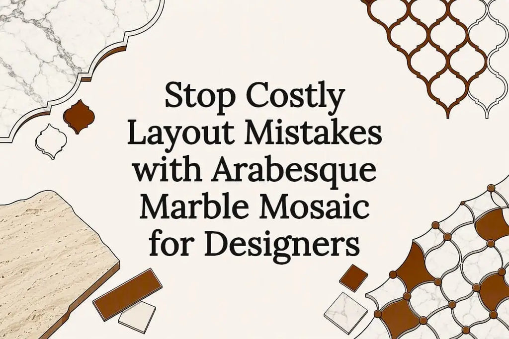 Stop Costly Layout Mistakes with Arabesque Marble Mosaic for Designers